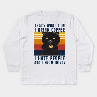 That’s what I do I Drink Coffee I Hate People And i Know things Kids Long Sleeve T-Shirt